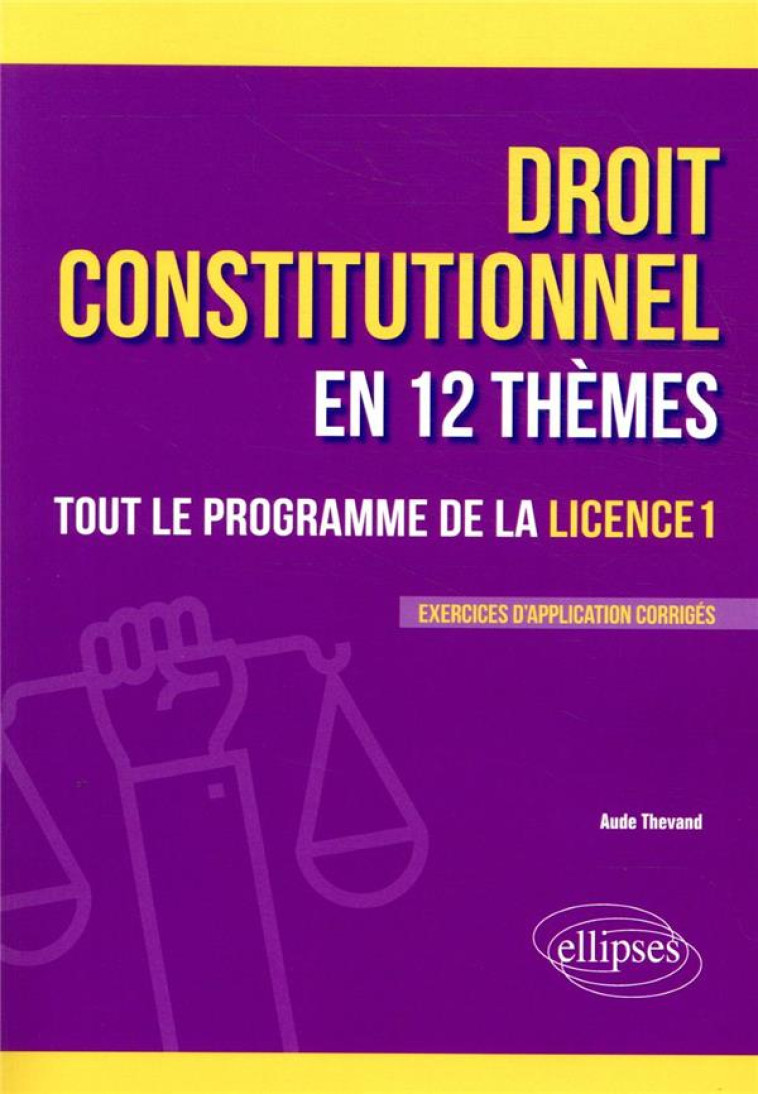 LE DROIT CONSTITUTIONNEL EN 12 THEMES. TOUT LE PROGRAMME DE LA LICENCE 1 - THEVAND AUDE - ELLIPSES MARKET