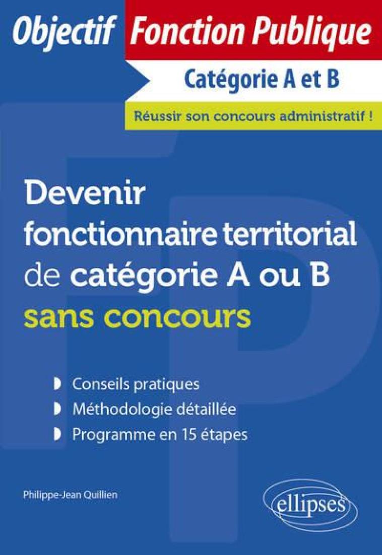 DEVENIR FONCTIONNAIRE TERRITORIAL DE CATEGORIE A OU B SANS CONCOURS - QUILLIEN P-J. - ELLIPSES MARKET