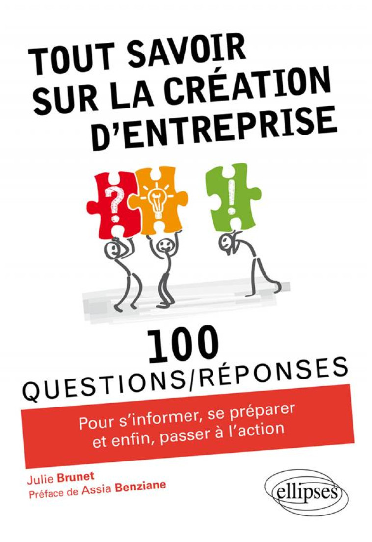 100 QUESTIONS/REPONSES  -  TOUT SAVOIR SUR LA CREATION D'ENTREPRISE - BRUNET JULIE - ELLIPSES MARKET