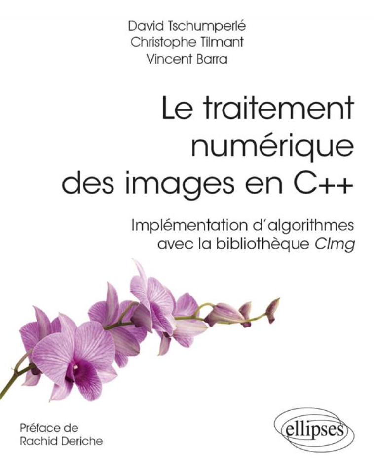 LE TRAITEMENT NUMERIQUE DES IMAGES EN C++  -  IMPLEMENTATION D'ALGORITHMES AVEC LA BIBLIOTHEQUE VIMG - BARRA/TILMANT - ELLIPSES MARKET