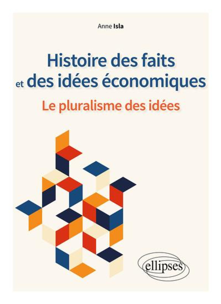 HISTOIRE DES FAITS ET DES IDEES ECONOMIQUES. LE PLURALISME DES IDEES - ISLA ANNE - ELLIPSES MARKET