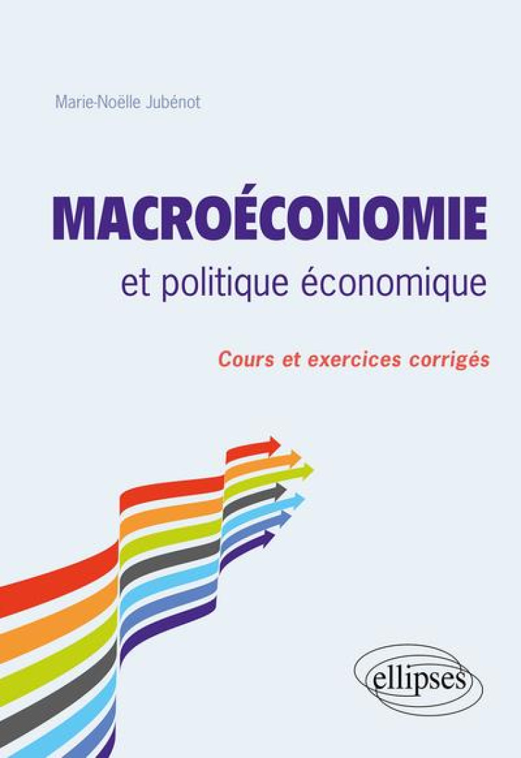 MACROECONOMIE ET POLITIQUE ECONOMIQUE  -  COURS ET EXERCICES CORRIGES - JUBENOT MARIE-NOELLE - ELLIPSES MARKET