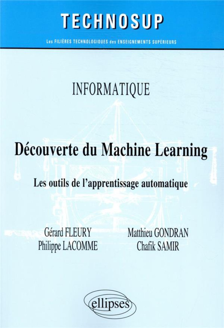 INFORMATIQUE  -  DECOUVERTE DU MACHINE LEARNING  -  LES OUTILS DE L'APPRENTISSAGE AUTOMATIQUE - FLEURY/GONDRAN/SAMIR - ELLIPSES MARKET