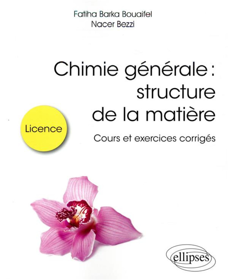 CHIMIE GENERALE : STRUCTURE DE LA MATIERE  -  COURS ET EXERCICES CORRIGES - BARKA BOUAIFEL/BEZZI - ELLIPSES MARKET