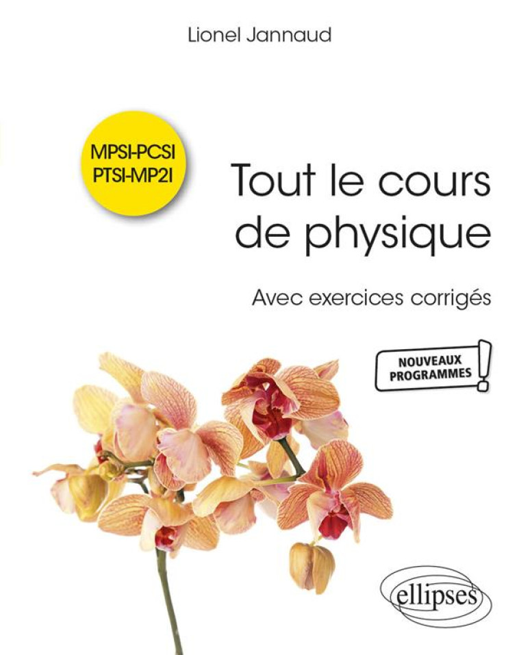 TOUT LE COURS DE PHYSIQUE : MPSI-PCSI-PTSI-MP2I AVEC EXERCICES CORRIGES - JANNAUD LIONEL - ELLIPSES MARKET