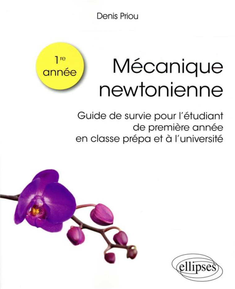 MECANIQUE NEWTONIENNE  -  GUIDE DE SURVIE POUR L'ETUDIANT DE PREMIERE ANNEE EN CLASSE PREPA ET UNIVERSITE - PRIOU DENIS - ELLIPSES MARKET