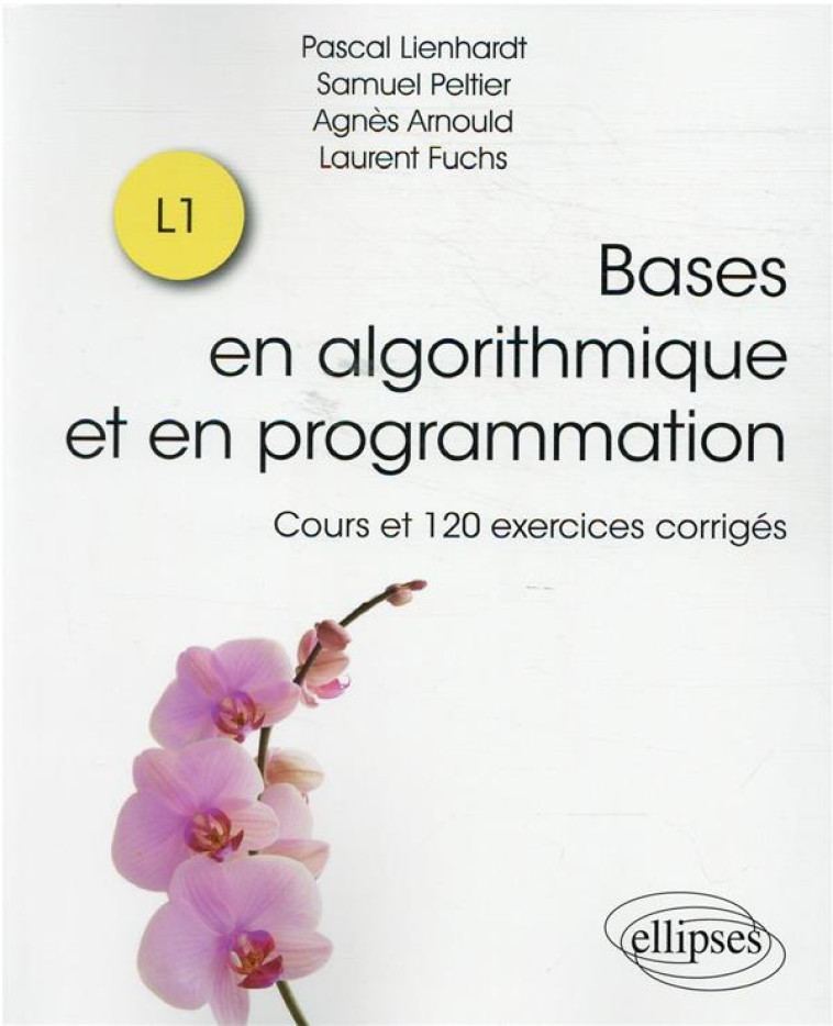 LES BASES DE L ALGORITHMIQUE ET DE LA PROGRAMMATION - COURS ET 120 EXERCICES CORRIGES - ARNOULD/FUCHS - ELLIPSES MARKET