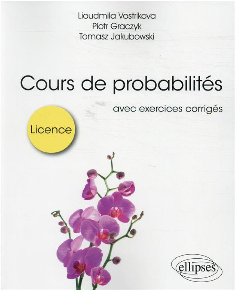 COURS DE PROBABILITES POUR LA LICENCE  -  AVEC EXERCICES CORRIGES - GRACZYK/JAKUBOWSKI - ELLIPSES MARKET