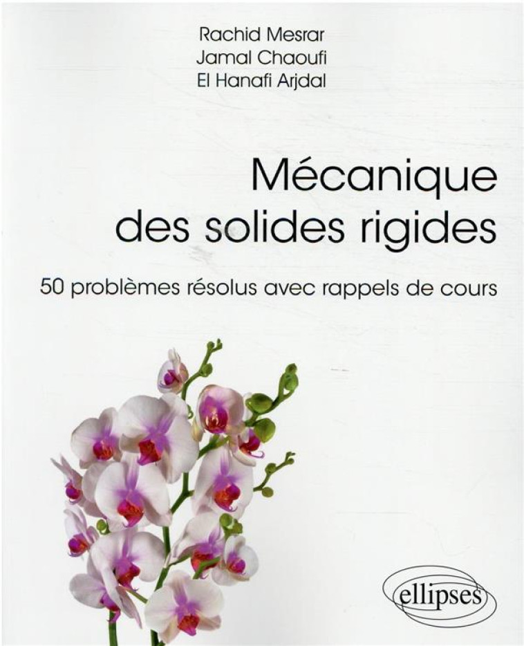 MECANIQUE DES SOLIDES RIGIDES  -  50 PROBLEMES RESOLUS AVEC RAPPELS DE COURS - ARJDAL/CHAOUFI - ELLIPSES MARKET