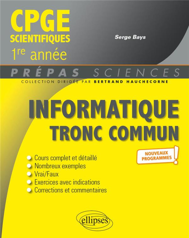 INFORMATIQUE TRONC COMMUN  -  CPGE SCIENTIFIQUES 1RE ANNEE  -  NOUVEAUX PROGRAMMES - BAYS SERGE - ELLIPSES MARKET