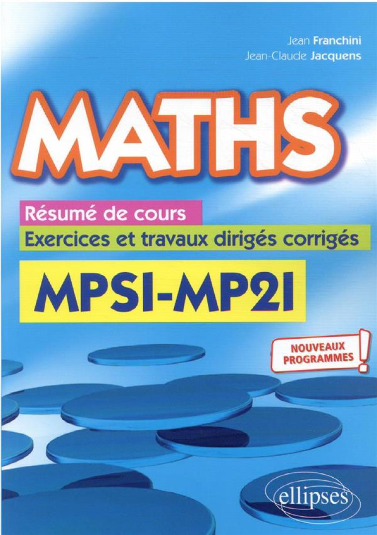 MATHS  -  RESUME DE COURS, EXERCICES ET TRAVAUX DIRIGES CORRIGES  -  MPSI ET MP2I NOUVEAUX PROGRAMMES - FRANCHINI/JACQUENS - ELLIPSES MARKET