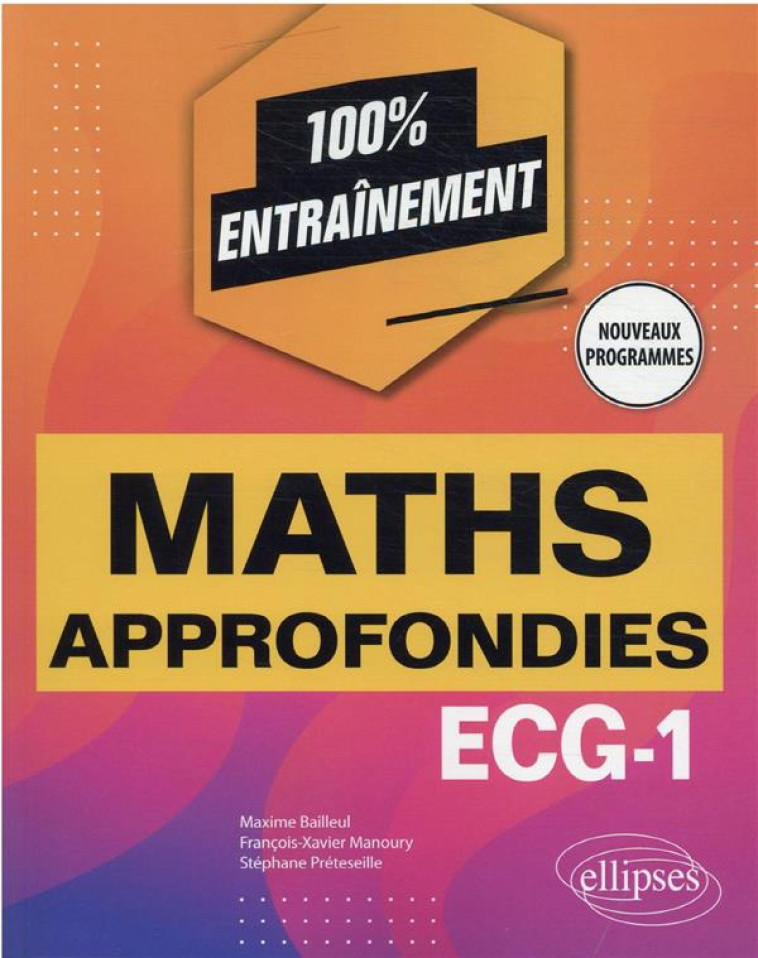 MATHEMATIQUES APPROFONDIES - INFORMATIQUE : ECG-1 NOUVEAUX PROGRAMMES - BAILLEUL/MANOURY - ELLIPSES MARKET