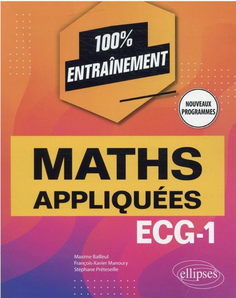 MATHEMATIQUES APPLIQUEES - INFORMATIQUE : ECG-1 NOUVEAUX PROGRAMMES - BAILLEUL/MANOURY - ELLIPSES MARKET