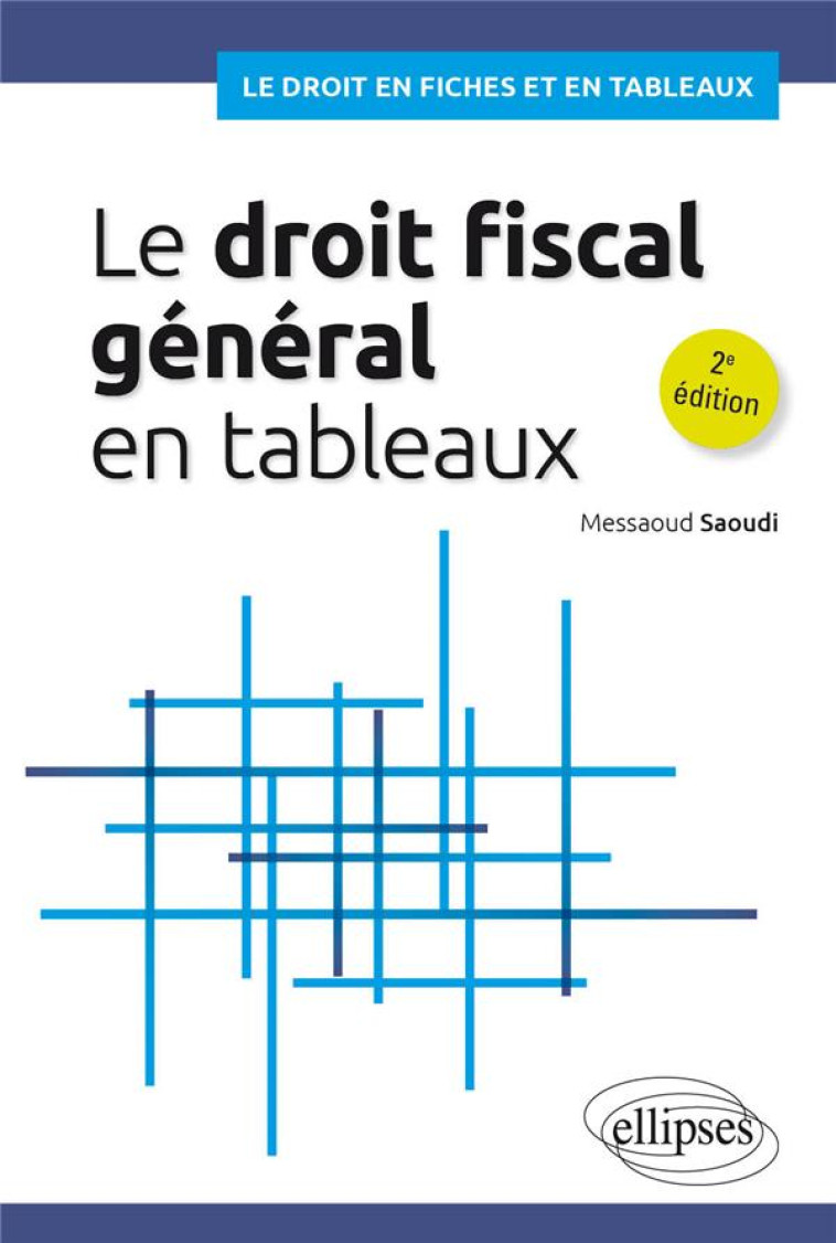 LE DROIT FISCAL GENERAL EN TABLEAUX (2E EDITION) - SAOUDI MESSAOUD - ELLIPSES MARKET