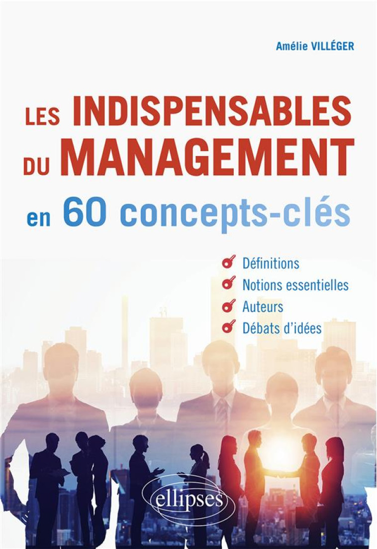 LES INDISPENSABLES DU MANAGEMENT EN 60 CONCEPTS-CLES - VILLEGER AMELIE - ELLIPSES MARKET