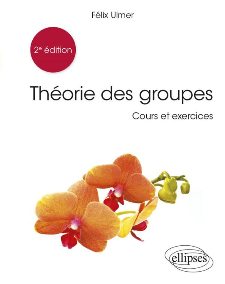 THEORIE DES GROUPES (2E EDITION) - ULMER FELIX - ELLIPSES MARKET