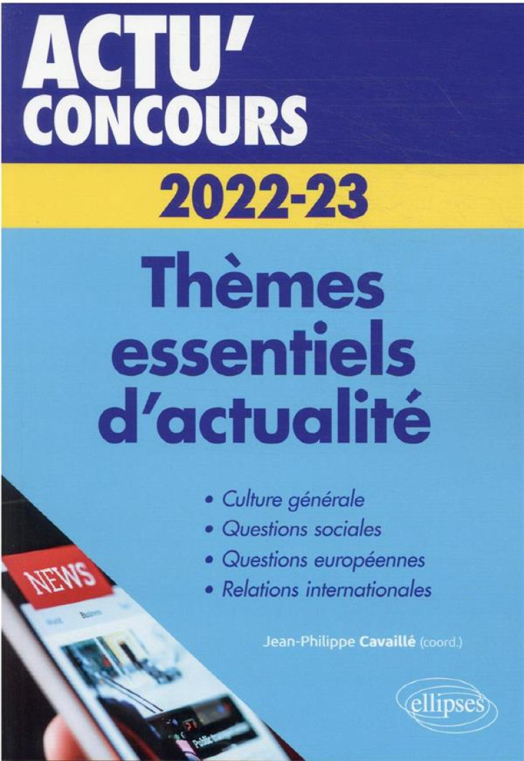 ACTU' CONCOURS : THEMES ESSENTIELS D'ACTUALITE : 2022-2023 - CAVAILLE J-P. - ELLIPSES MARKET