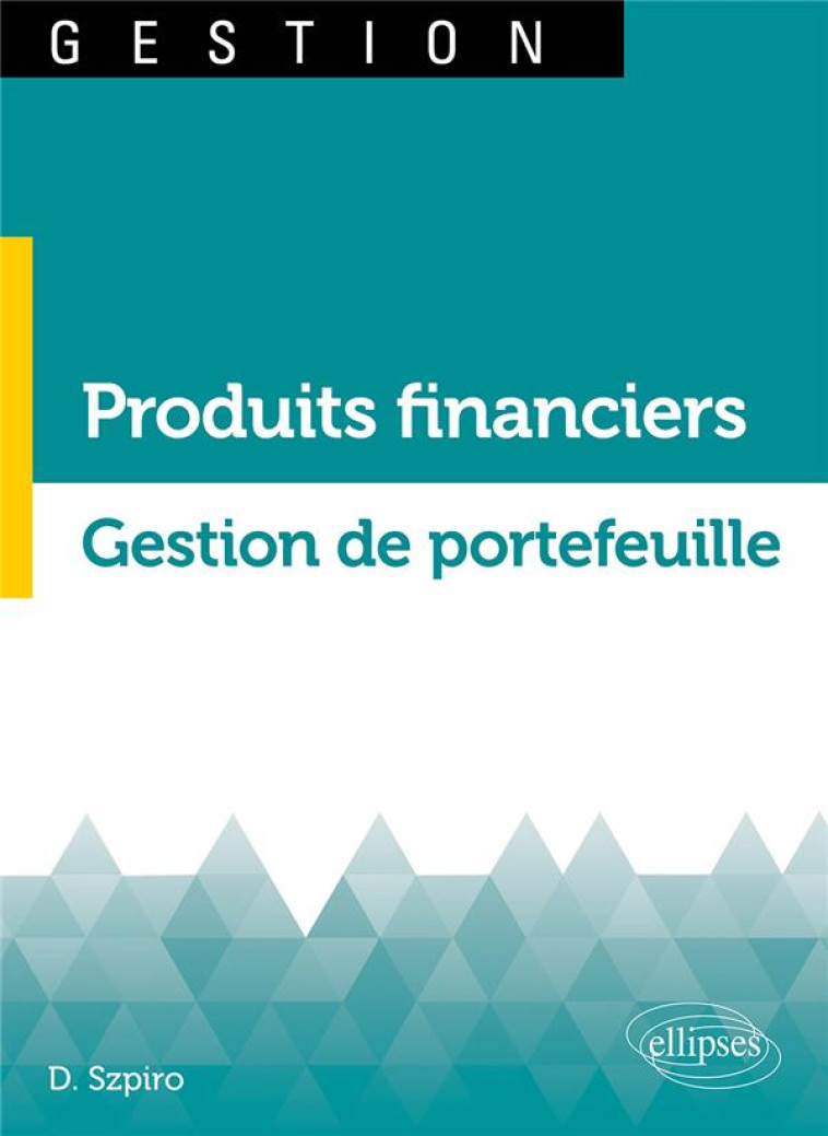 PRODUITS FINANCIERS ET GESTION DE PORTEFEUILLE - SZPIRO DANIEL - ELLIPSES MARKET