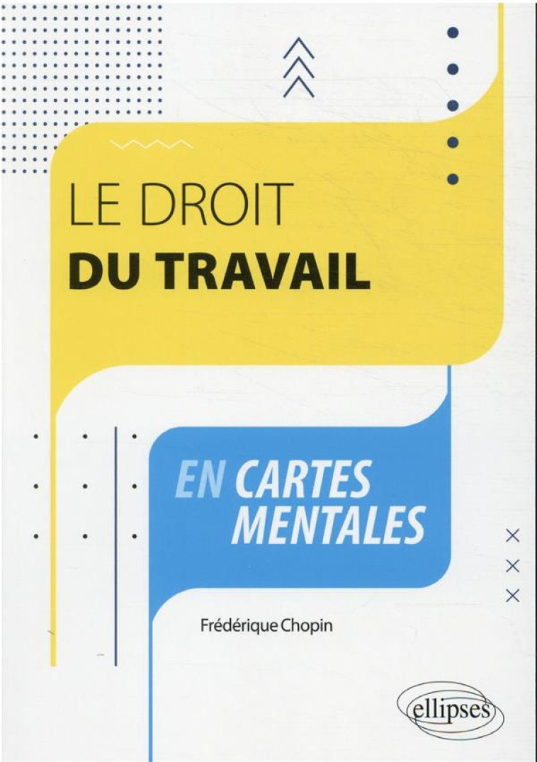 LE DROIT DU TRAVAIL EN CARTES MENTALES - CHOPIN FREDERIQUE - ELLIPSES MARKET