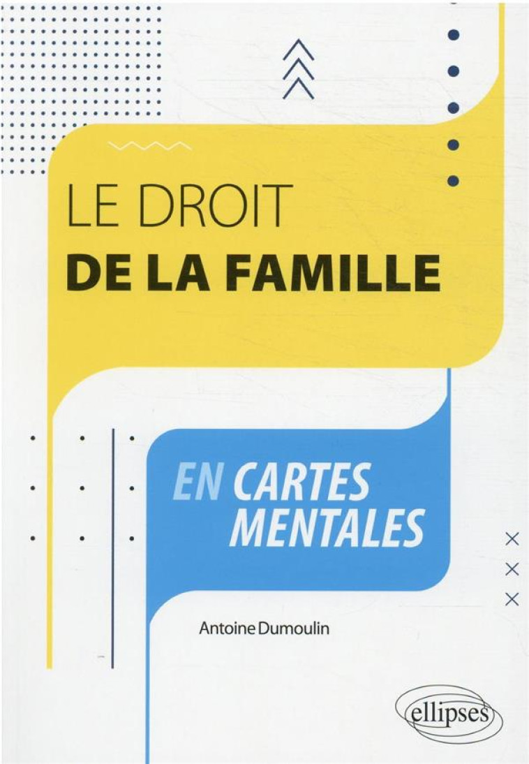 LE DROIT DE LA FAMILLE EN CARTES MENTALES - DUMOULIN ANTOINE - ELLIPSES MARKET