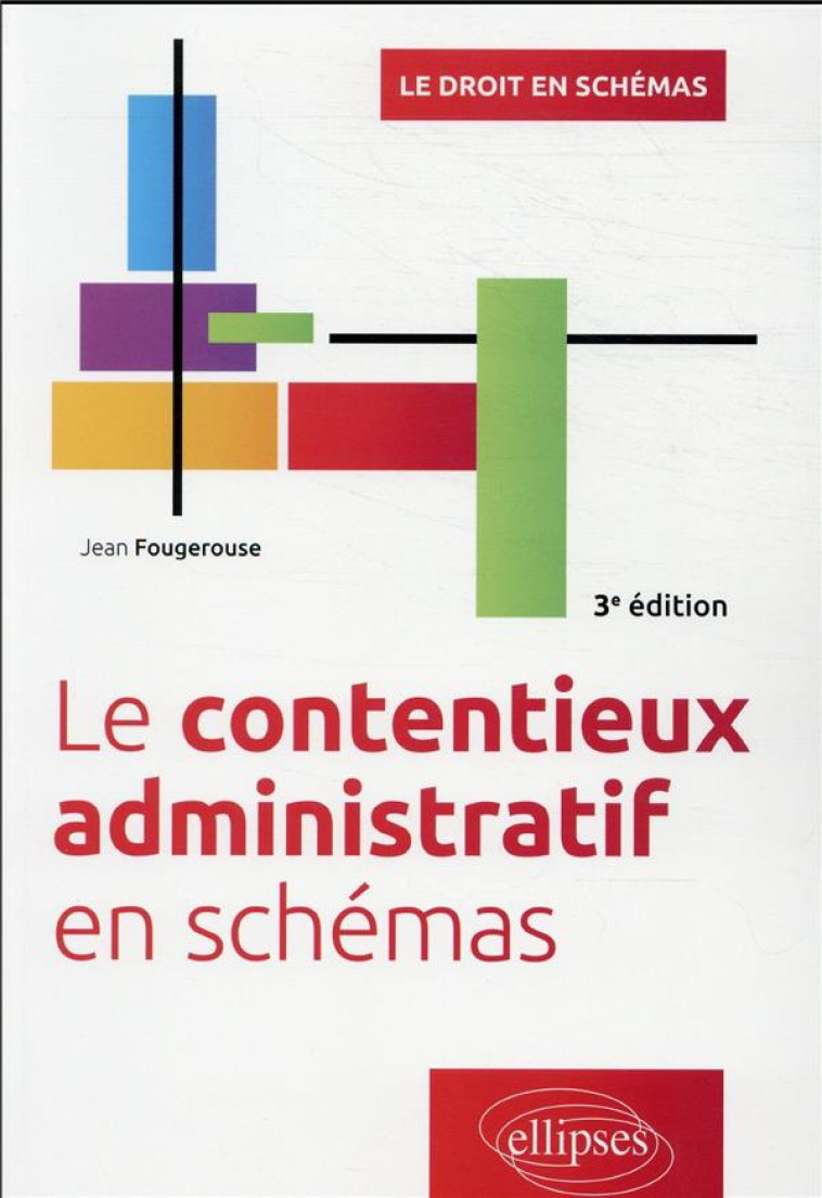 LE CONTENTIEUX ADMINISTRATIF EN SCHEMAS - FOUGEROUSE JEAN - ELLIPSES MARKET