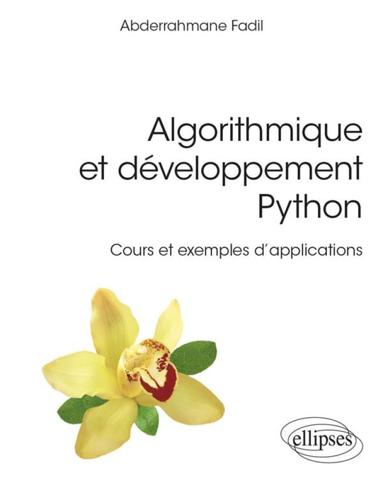 ALGORITHMIQUE ET DEVELOPPEMENT PYTHON : COURS ET EXEMPLES D'APPLICATIONS - FADIL ABDERRAHMANE - ELLIPSES MARKET