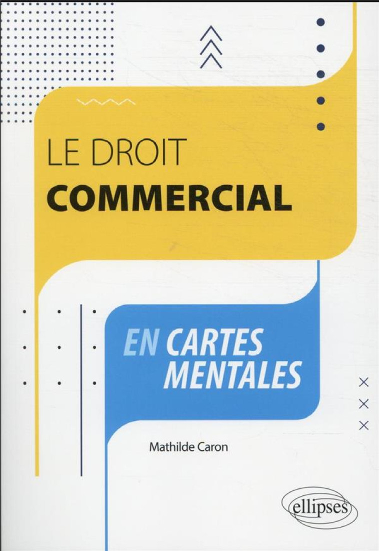 LE DROIT COMMERCIAL EN CARTES MENTALES - CARON MATHILDE - ELLIPSES MARKET