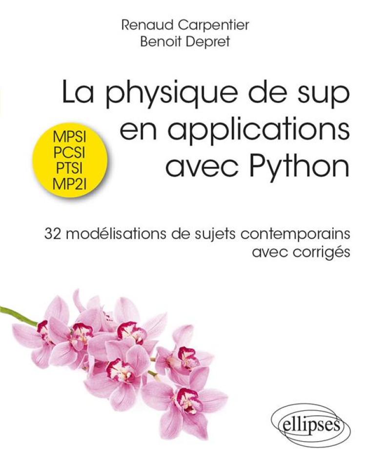 LA PHYSIQUE DE SUP EN APPLICATIONS AVEC PYTHON : 32 MODELISATIONS DE SUJETS CONTEMPORAINS AVEC CORRIGES - CARPENTIER/DEPRET - ELLIPSES MARKET