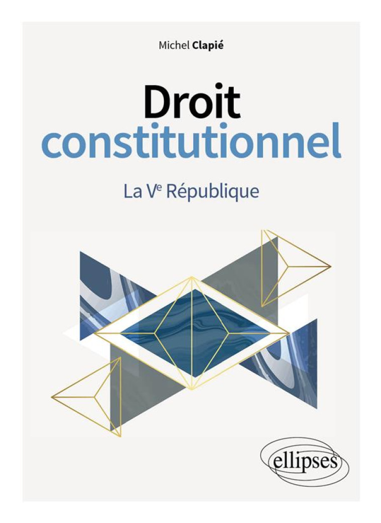 DROIT CONSTITUTIONNEL : LA VE REPUBLIQUE - CLAPIE MICHEL - ELLIPSES MARKET