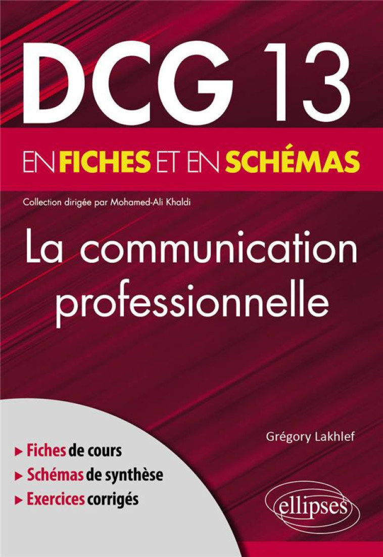 DCG 13 : LA COMMUNICATION PROFESSIONNELLE EN FICHES ET EN SCHEMAS - LAKHLEF GREGORY - ELLIPSES MARKET