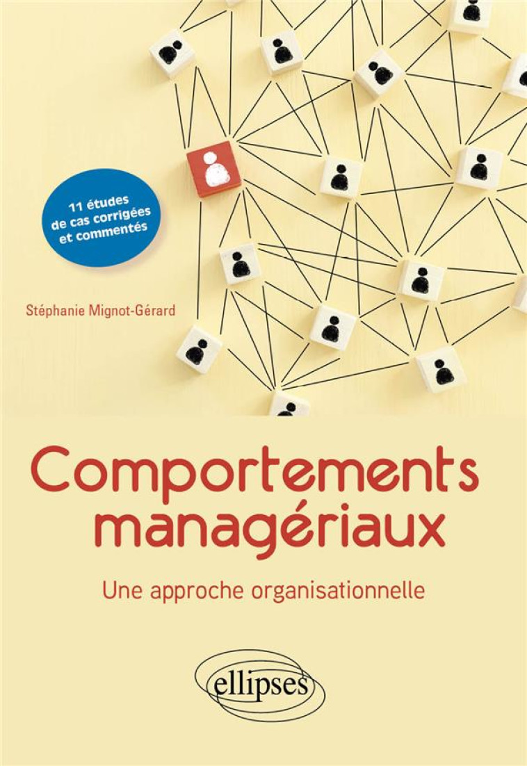 COMPORTEMENTS MANAGERIAUX : UNE APPROCHE ORGANISATIONNELLE  -  11 ETUDES DE CAS COMMENTEES ET CORRIGEES - MIGNOT-GERARD S. - ELLIPSES MARKET