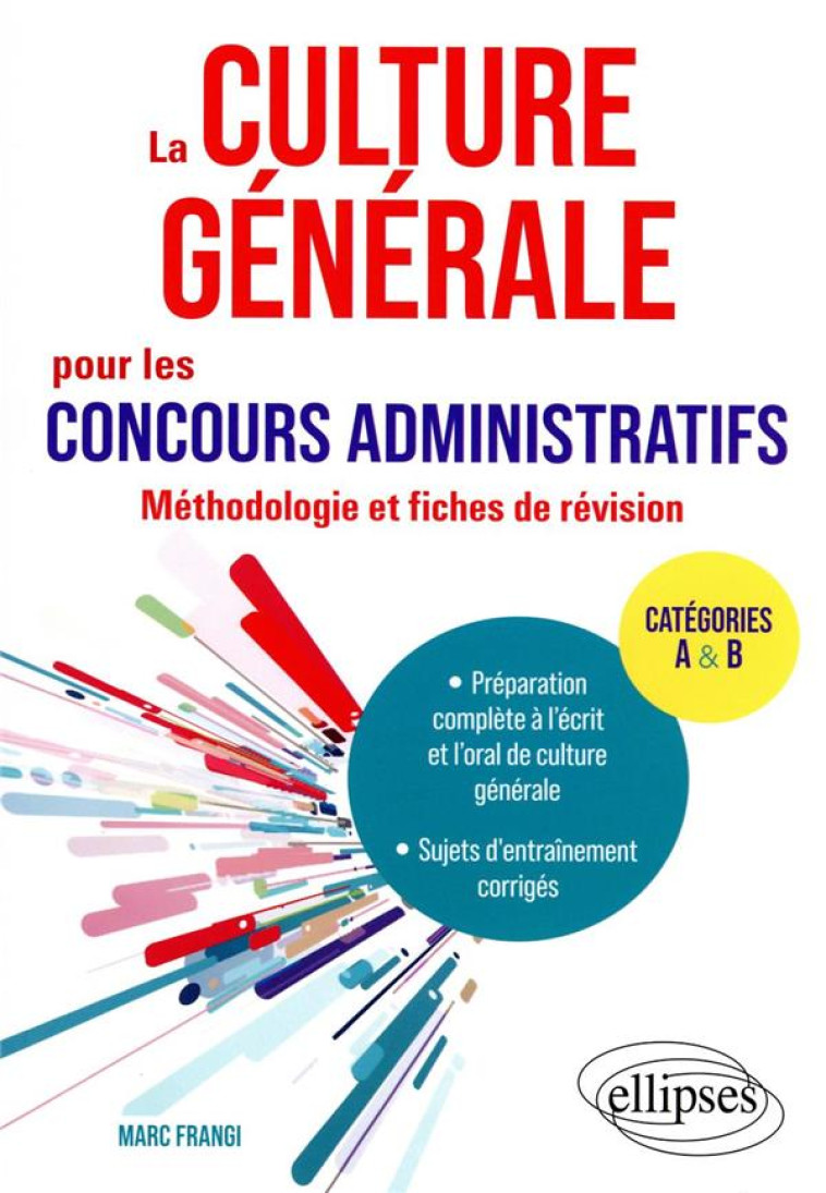 LA CULTURE GENERALE POUR LES CONCOURS ADMINISTRATIFS : METHODOLOGIE ET FICHES DE REVISION - FRANGI MARC - ELLIPSES MARKET