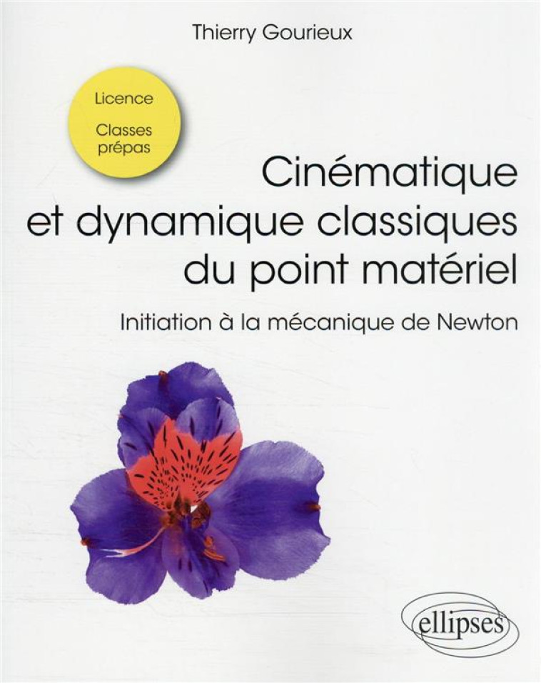 CINEMATIQUE ET DYNAMIQUE CLASSIQUES DU POINT MATERIEL : INITIATION A LA MECANIQUE DE NEWTON - GOURIEUX THIERRY - ELLIPSES MARKET