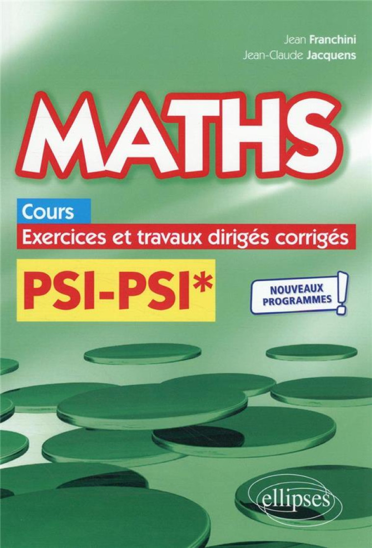 MATHS, COURS, EXERCICES ET TRAVAUX DIRIGES CORRIGES : PSI/PSI*  -  PROGRAMME 2022 - FRANCHINI/JACQUENS - ELLIPSES MARKET