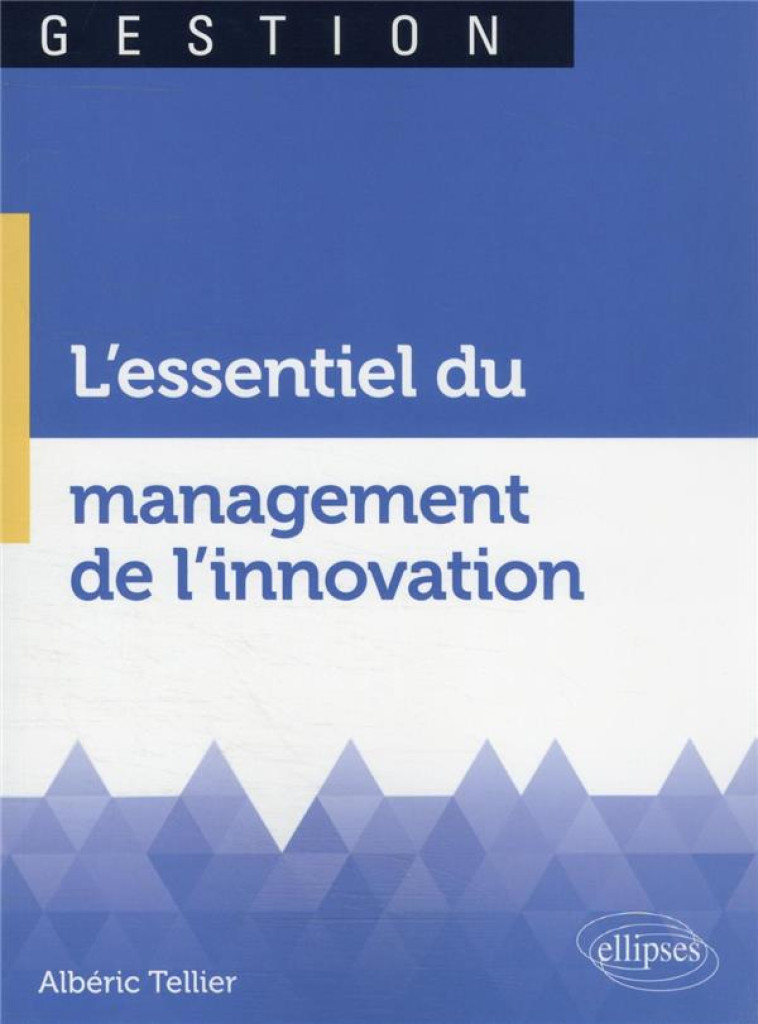 L'ESSENTIEL DU MANAGEMENT DE L'INNOVATION - TELLIER ALBERIC - ELLIPSES MARKET