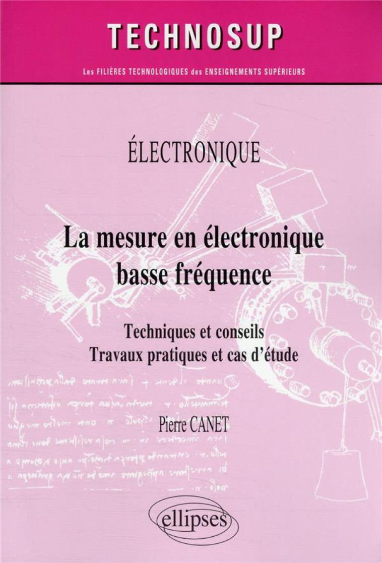 ELECTRONIQUE : LA MESURE EN ELECTRONIQUE BASSE FREQUENCE  -  TECHNIQUES ET CONSEILS  -  TRAVAUX PRATIQUES - CANET PIERRE - ELLIPSES MARKET