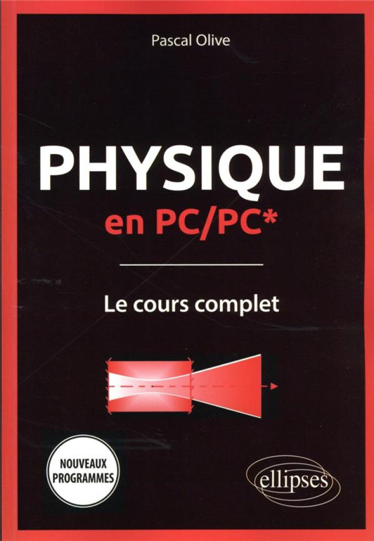 PHYSIQUE EN PC/PC* : LE COURS COMPLET  -  PROGRAMME 2022 - OLIVE PASCAL - ELLIPSES MARKET