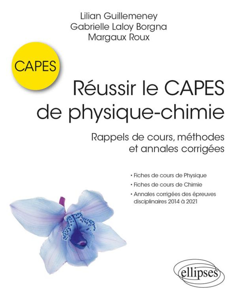 REUSSIR LE CAPES DE PHYSIQUE-CHIMIE : RAPPELS DE COURS, METHODES ET ANNALES CORRIGEES - GUILLEMENEY/ROUX - ELLIPSES MARKET