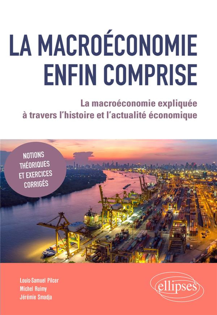 LA MACROECONOMIE ENFIN COMPRISE : LA MACROECONOMIE EXPLIQUEE A TRAVERS L'HISTOIRE ET L'ACTUALITE ECONOMIQUE - PILCER/RUIMY/SMADJA - ELLIPSES MARKET