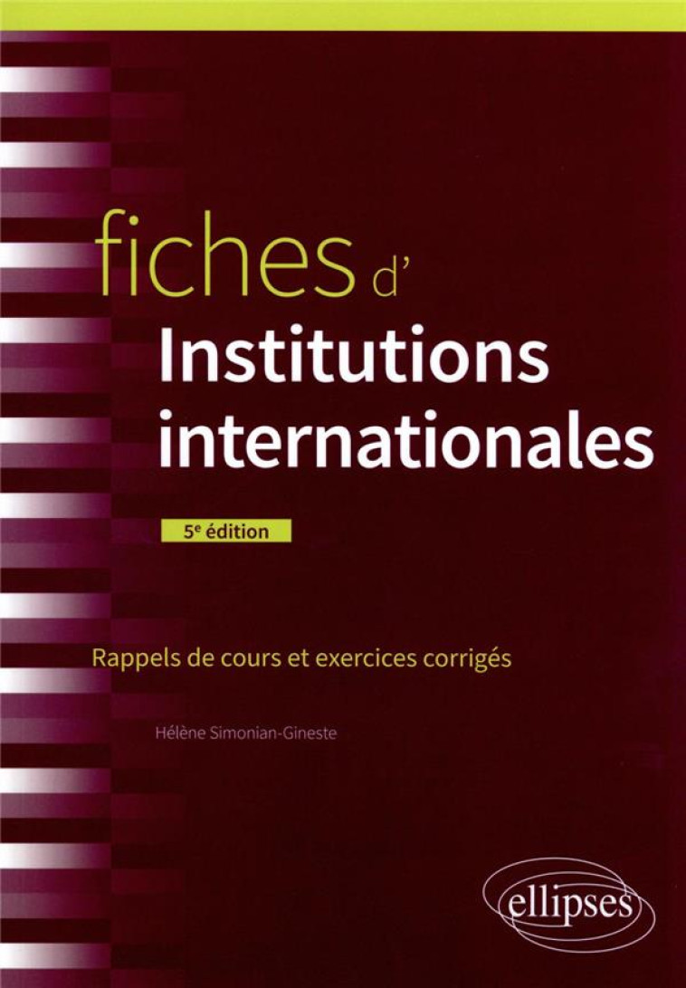 FICHES D'INSTITUTIONS INTERNATIONALES (5E EDITION) - SIMONIAN-GINESTE H. - ELLIPSES MARKET