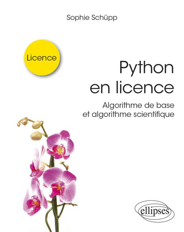 PYTHON EN LICENCE : ALGORITHME DE BASE ET ALGORITHME SCIENTIFIQUE - SCHUPP SOPHIE - ELLIPSES MARKET