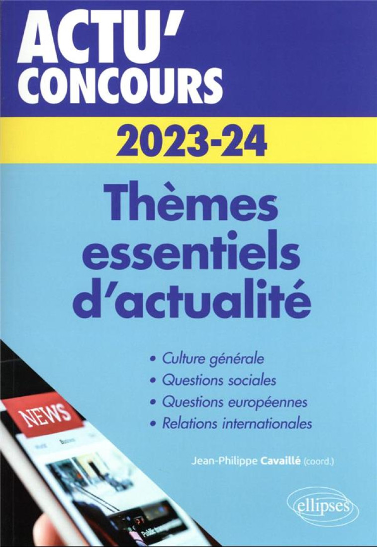 ACTU' CONCOURS : THEMES ESSENTIELS D'ACTUALITE : 2023-2024 - CAVAILLE J-P. - ELLIPSES MARKET