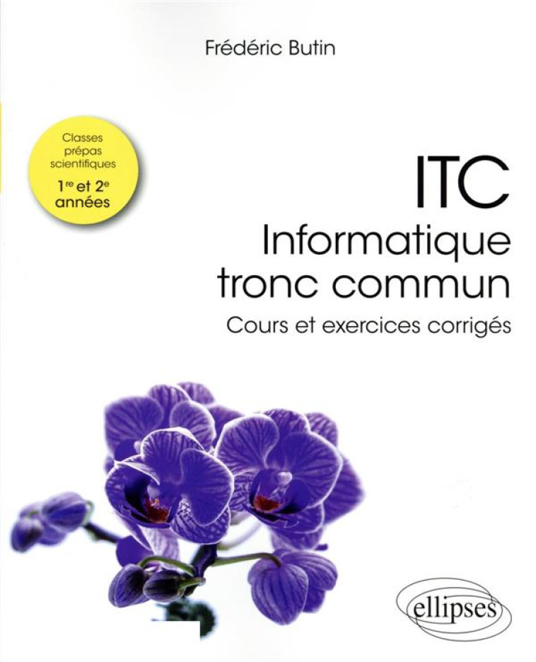 ITC INFORMATIQUE TRONC COMMUN : COURS ET EXERCICES CORRIGES - BUTIN FREDERIC - ELLIPSES MARKET