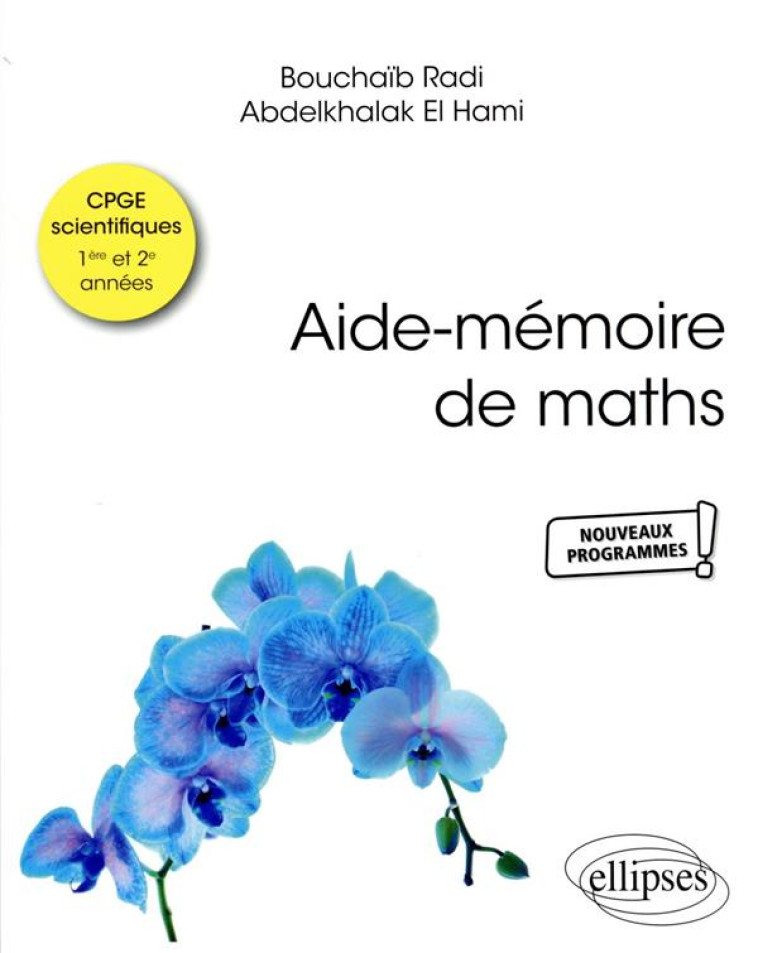 AIDE-MEMOIRE DE MATHS : CONFORME AUX NOUVEAUX PROGRAMMES DES CPGE SCIENTIFIQUES - EL HAMI/RADI - ELLIPSES MARKET