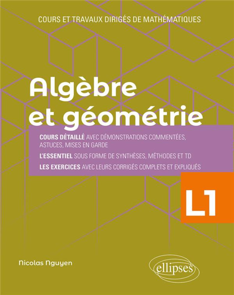 ALGEBRE ET GEOMETRIE : LICENCE 1RE ANNEE  -  COURS ET TRAVAUX DIRIGES DE MATHEMATIQUES - NGUYEN NICOLAS - ELLIPSES MARKET