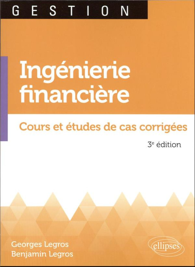 INGENIERIE FINANCIERE : COURS ET ETUDES DE CAS CORRIGEES - LEGROS - ELLIPSES MARKET