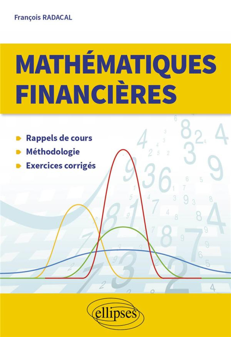 MATHEMATIQUES FINANCIERES : RAPPELS DE COURS, METHODOLOGIE, EXERCICES CORRIGES - RADACAL FRANCOIS - ELLIPSES MARKET