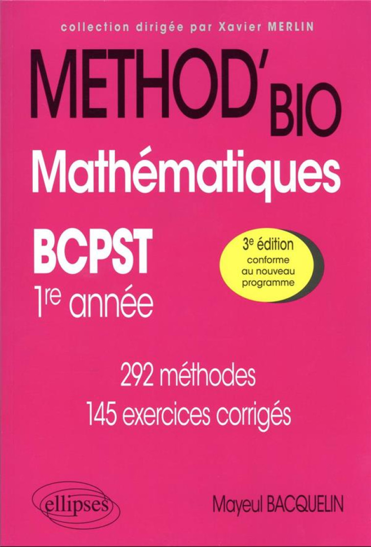 METHOD' : MATHEMATIQUES : BCPST 1RE ANNEE  -  292 METHODES ET 145 EXERCICES CORRIGES (3E EDITION) - BACQUELIN MAYEUL - ELLIPSES MARKET