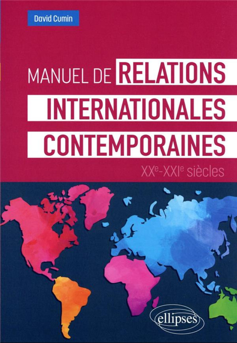 MANUEL DE RELATIONS INTERNATIONALES CONTEMPORAINES : XXE-XXIE SIECLES - CUMIN DAVID - ELLIPSES MARKET