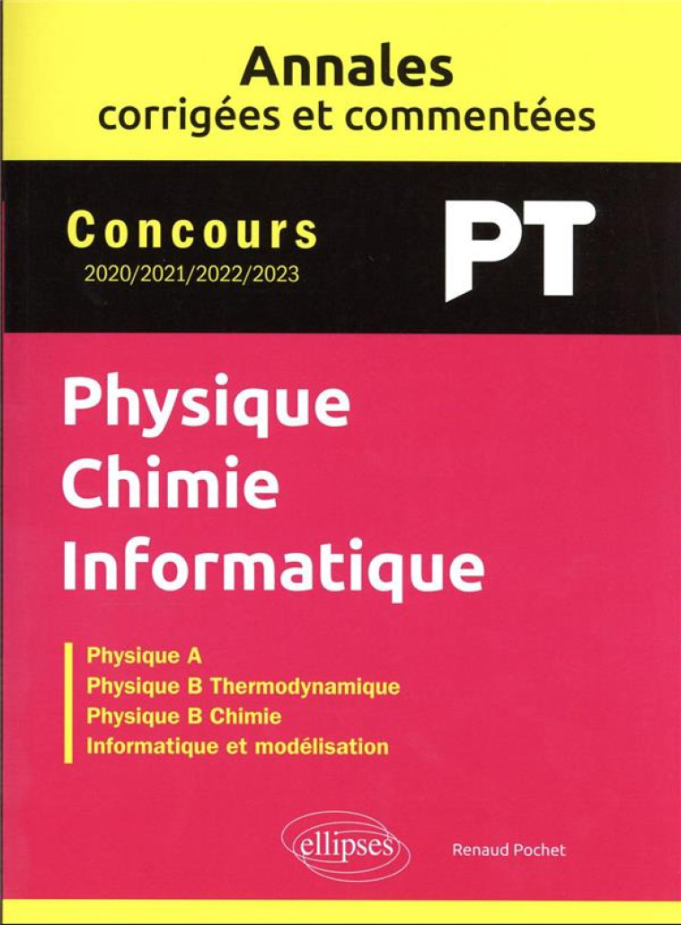 ANNALES CORRIGEES ET COMMENTEES : PHYSIQUE-CHIMIE-INFORMATIQUE PT 2020-2021-2022-2023 - POCHET RENAUD - ELLIPSES MARKET